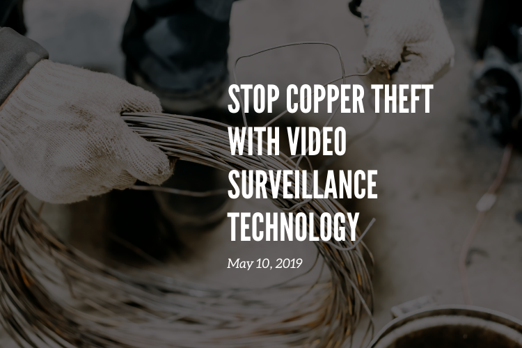 Stop Copper Theft with Video Surveillance Technology