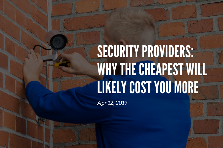 Security Providers: Why the cheapest will likely cost you more