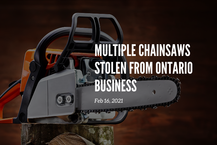 Multiple Chainsaws Stolen from Ontario Business