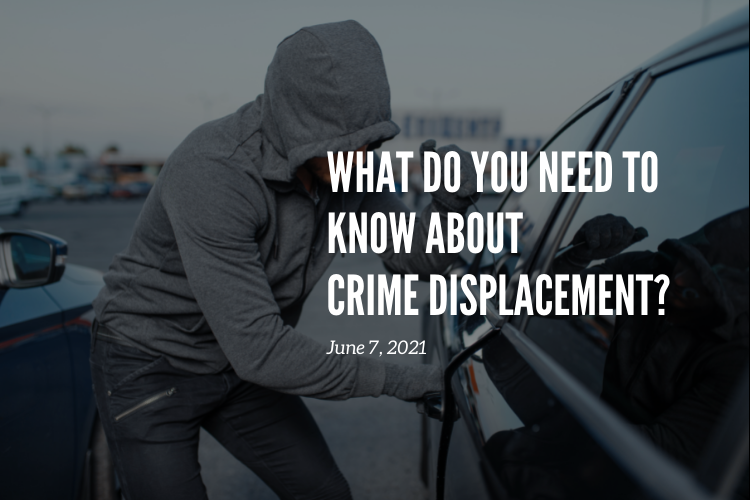 What You Should Know About Crime Displacement | Radius Crime Displacement Series